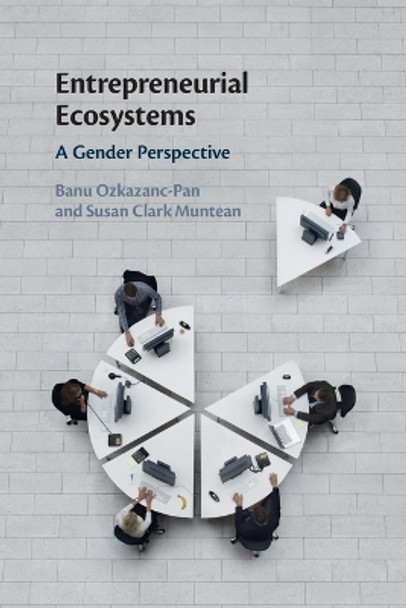 Entrepreneurial Ecosystems: A Gender Perspective by Banu Ozkazanc-Pan 9781009010498