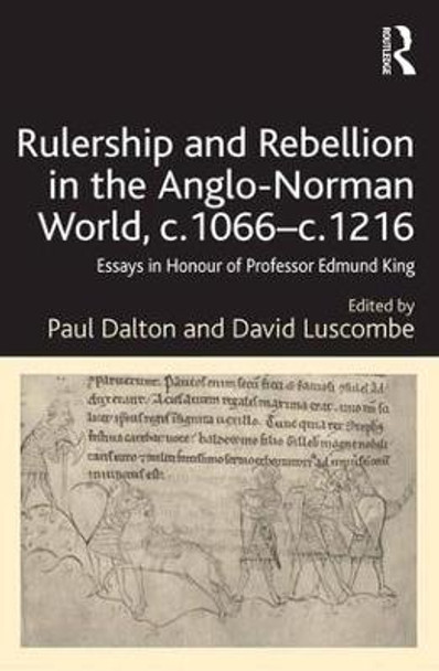Rulership and Rebellion in the Anglo-Norman World, c.1066-c.1216: Essays in Honour of Professor Edmund King by Paul Dalton
