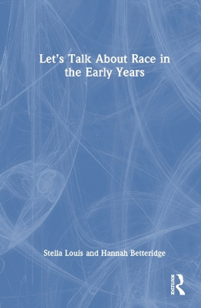 Let’s Talk About Race in the Early Years by Stella Louis 9781032169606