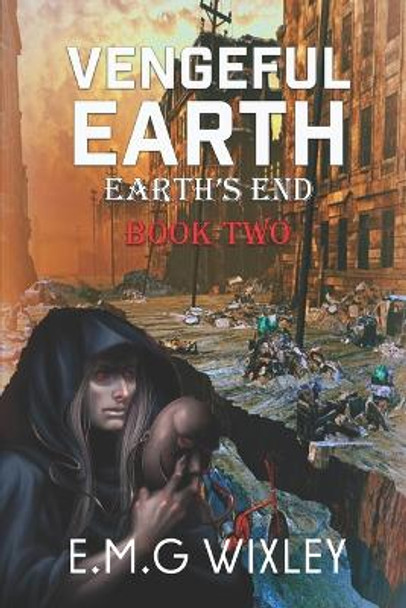 Vengeful Earth: Book Two in the Earth's End Series by E M G Wixley 9781986926614