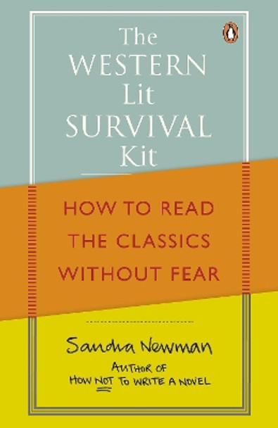 The Western Lit Survival Kit: How to Read the Classics Without Fear by Sandra Newman 9780141044521