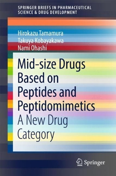 Mid-size Drugs Based on Peptides and Peptidomimetics: A New Drug Category by Hirokazu Tamamura 9789811076909