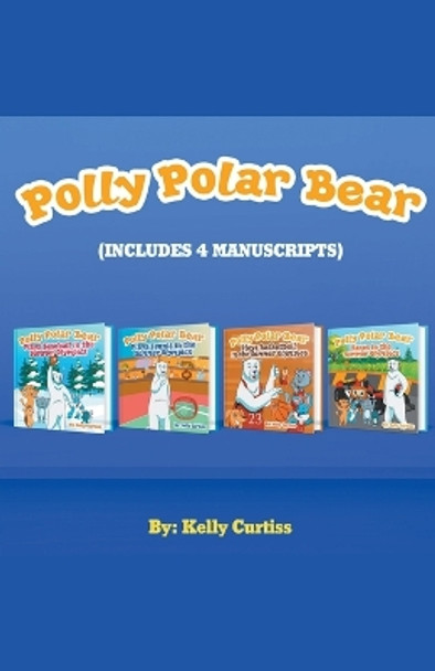 Polly Polar Bear in the Summer Olympics Series.- Four Book Collection by Kelly Curtiss 9781393111313