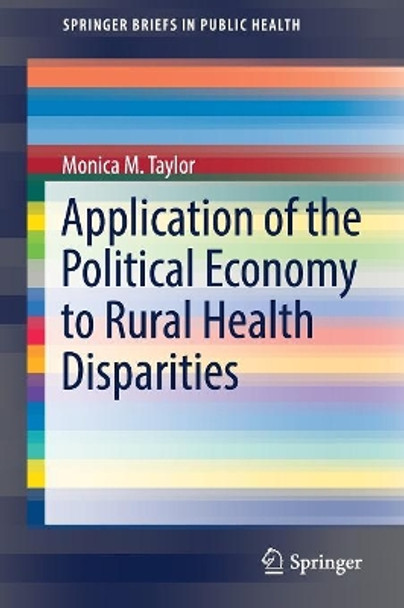 Application of the Political Economy to Rural Health Disparities by Monica M. Taylor 9783319735368