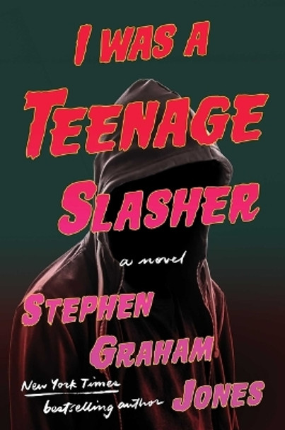 I Was a Teenage Slasher by Stephen Graham Jones 9781668022245