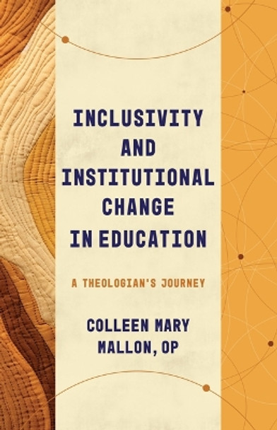 Inclusivity and Institutional Change in Education: A Theologian's Journey by Colleen Mary Mallon 9780802878960