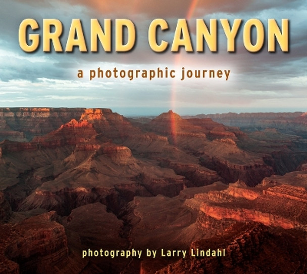 Grand Canyon: A Photographic Journey by Larry Lindahl 9781560378433