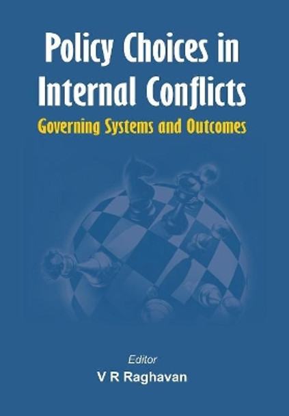 Policy Choices in Internal Conflicts - Governing Systems and Outcomes by V. R. Raghavan 9789382652052