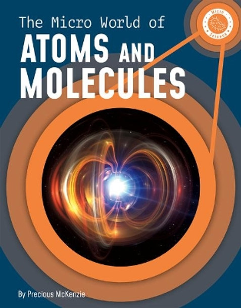 The Micro World of Atoms and Molecules by Precious McKenzie 9781666320992