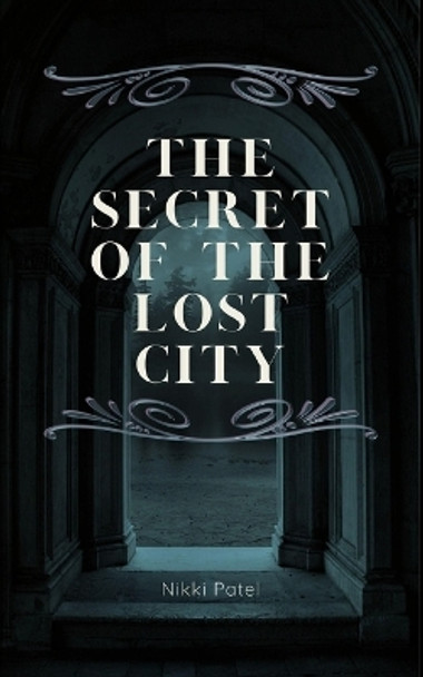 The Secret of the Lost City by Nikki Patel 9798211427761