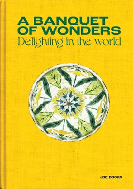 A Banquet of Wonders: Delighting in the World by Benjamin Loyaute 9782365680752