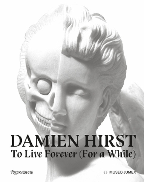 Damien Hirst, To Live Forever (For a While) by Dr. Alma Montero 9788891841438