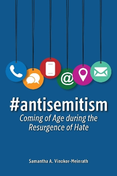 #antisemitism: Coming of Age during the Resurgence of Hate by Samantha A. Vinokor-Meinrath 9798765122730