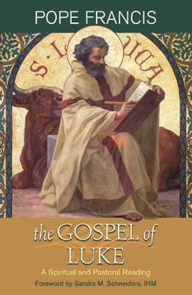 The Gospel of Luke: A Spiritual and Pastoral Reading by Pope Francis 9781626984325