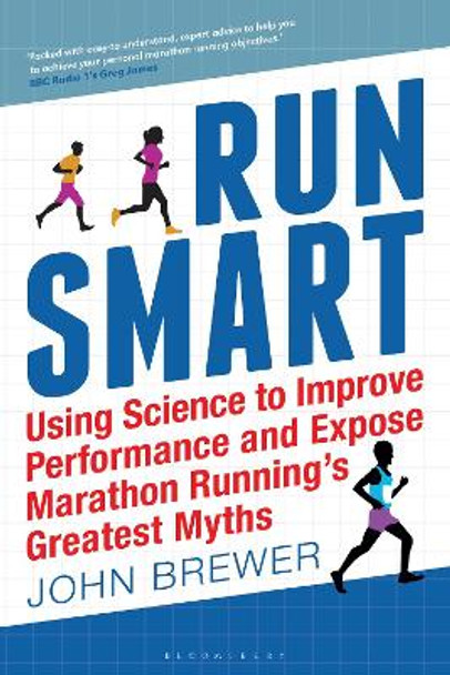 Run Smart: Using Science to Improve Performance and Expose Marathon Running's Greatest Myths by Greg James