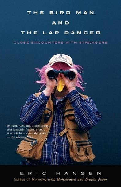 The Bird Man and the Lap Dancer: Close Encounters with Strangers by Eric Hansen 9780679771821