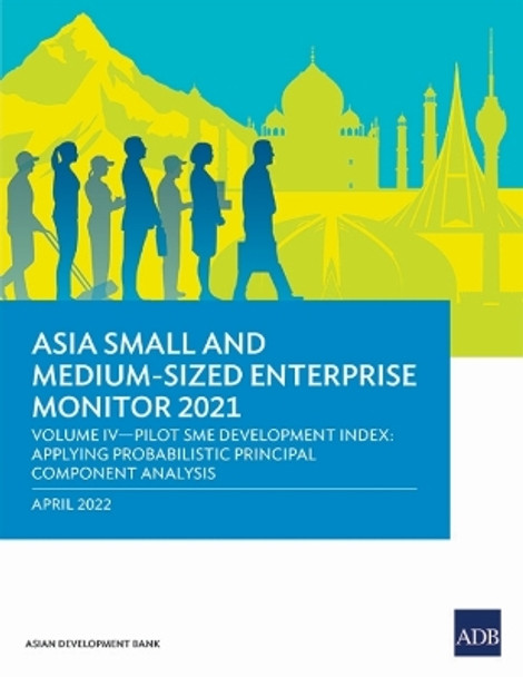 Asia Small and Medium-Sized Enterprise Monitor 2021: Volume IV—Pilot SME Development Index: Applying Probabilistic Principal Component Analysis by Asian Development Bank 9789292694661