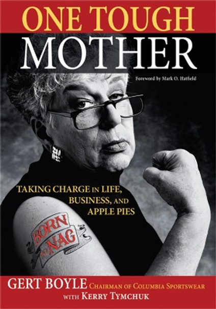 One Tough Mother: Taking Charge in Life, Business, and Apple Pies by Gert Boyle 9780786719143
