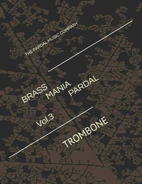 Brass Mania Pardal Vol.3: Trombone by Jose Pardal Merza Pardal 9798695450965