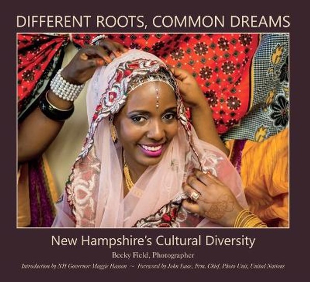 Different Roots, Common Dreams: New Hampshire's Cultural Diversity by Becky Field 9781937721244