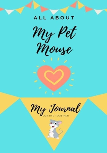 All About My Pet Mouse: My Journal Our Life Together by Petal Publishing Co 9781922568397