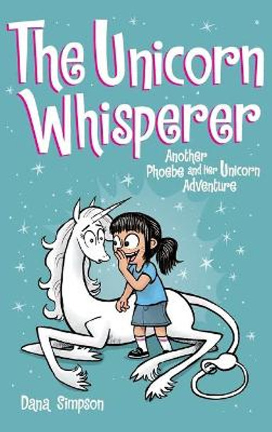 The Unicorn Whisperer: Another Phoebe and Her Unicorn Adventure by Dana Simpson 9781524855826