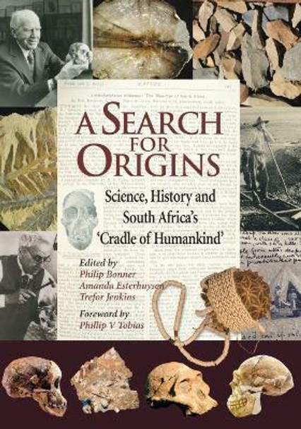 A Search for Origins: Science, History and South Africa's Cradle of Humankind by Phillip Bonner 9781868144181