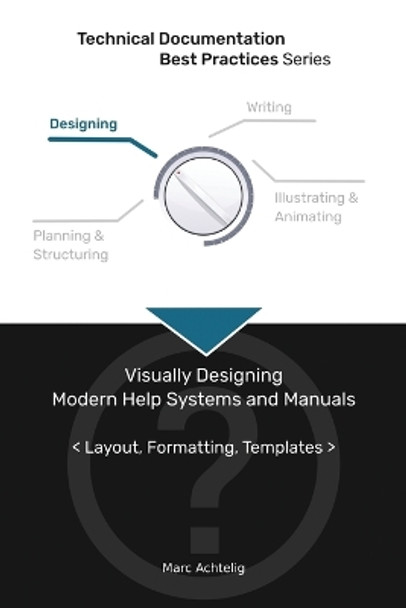 Technical Documentation Best Practices - Visually Designing Modern Help Systems and Manuals: Layout, Formatting, Templates by Marc Achtelig 9783943860139