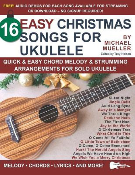 16 Easy Christmas Songs for Ukulele: Quick & Easy Chord Melody & Strumming Arrangements for Solo Ukulele by Troy Nelson 9798681021629