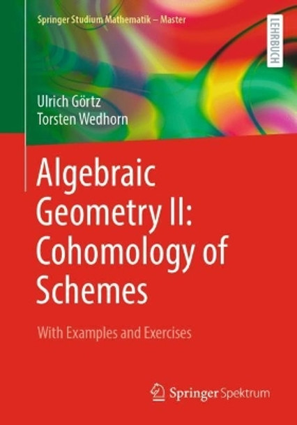 Algebraic Geometry II: Cohomology of Schemes: With Examples and Exercises by Ulrich Görtz 9783658430306