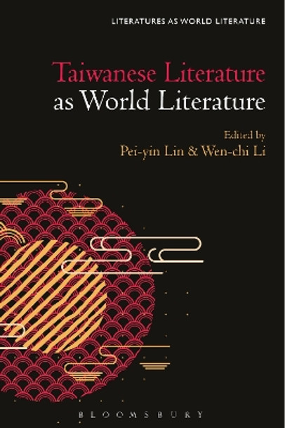 Taiwanese Literature as World Literature by Professor or Dr. Pei-yin Lin 9781501381386