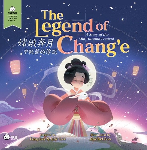 Bitty Bao: The Legend of Chang’e, a Story of the Mid-Autumn Festival: A Bilingual Book in English and Mandarin with Traditional Characters and Pinyin by Ling Lee 9781958833544