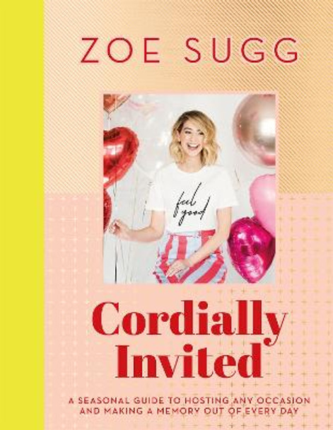 Cordially Invited: A seasonal guide to celebrations and hosting, perfect for festive planning, crafting and baking in the run up to Christmas! by Zoe Sugg