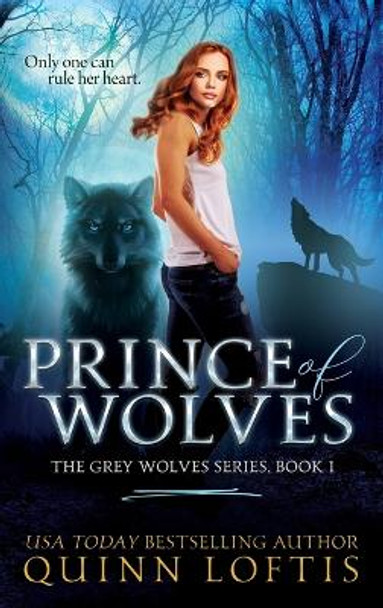 Prince of Wolves: Book 1 of the Grey Wolves Series by Quinn Loftis 9781087911755