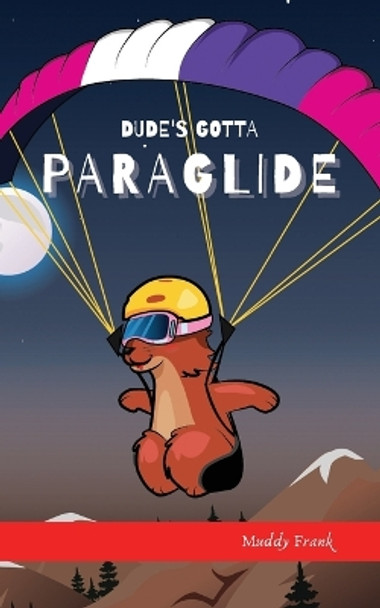 Dude's Gotta Paraglide by Muddy Frank 9782492620003