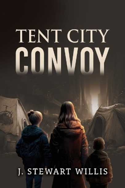 Tent City Convoy by J Stewart Willis 9781960675811