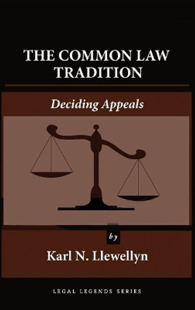 The Common Law Tradition: Deciding Appeals by Karl N Llewellyn 9781610277921