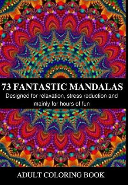 73 Fantastic Mandalas: Coloring book with various designs for adults. Designed for relaxation, stress reduction and mainly for hours of fun by Pixabay Pixabay 9798655504691