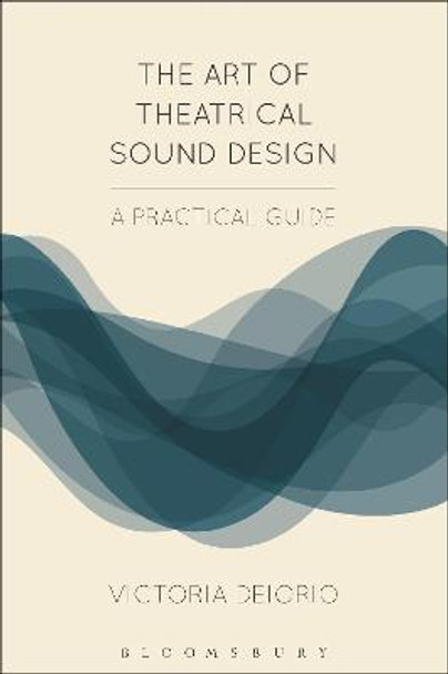 The Art of Theatrical Sound Design: A Practical Guide by Victoria Deiorio