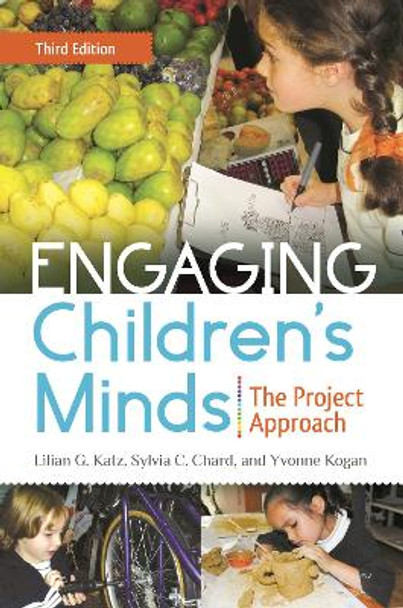 Engaging Children's Minds: The Project Approach, 3rd Edition by Lilian G. Katz 9781440828720