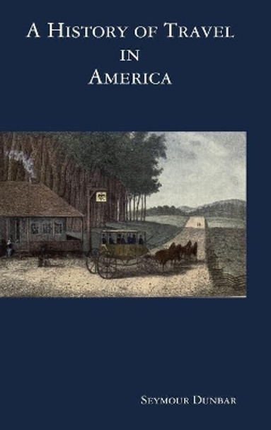 A History of Travel in America [vol. 1] by Seymour Dunbar 9781435756236