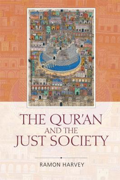The Qur'an and the Just Society by Ramon Harvey