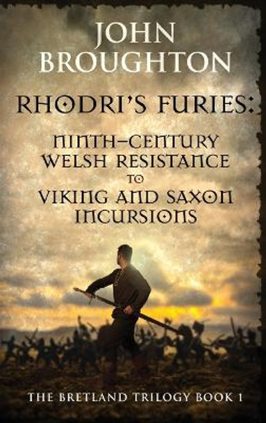 Rhodri's Furies: Ninth-century Welsh Resistance to Viking and Saxon incursions by John Broughton 9784824161215