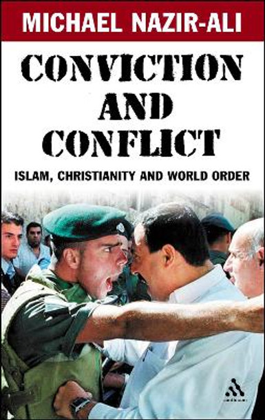 Conviction and Conflict: Islam, Christianity and World Order by Michael Nazir-Ali 9780826486158