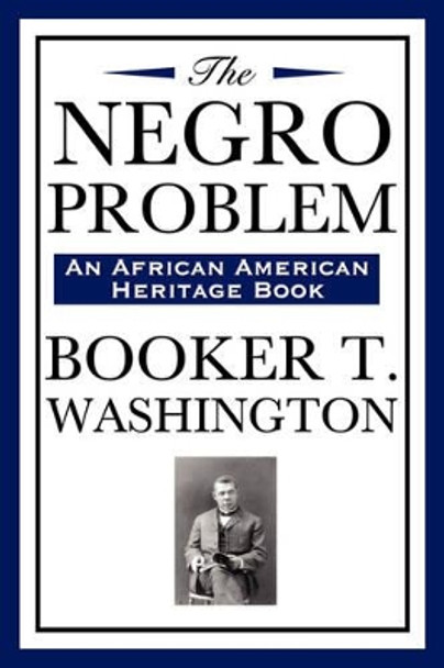 The Negro Problem (an African American Heritage Book) by Booker T Washington 9781604591941