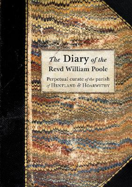 The Diary of the Revd William Poole: Perpetual curate of the parish of Hentland & Hoarwithy by Frances Phillips 9781910839799