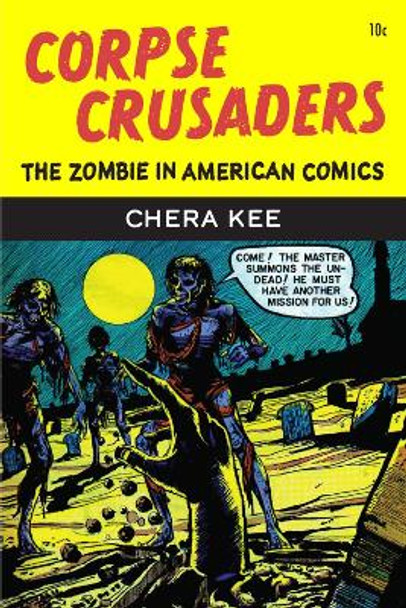 Corpse Crusaders: The Zombie in American Comics by Chera Kee 9780472056859