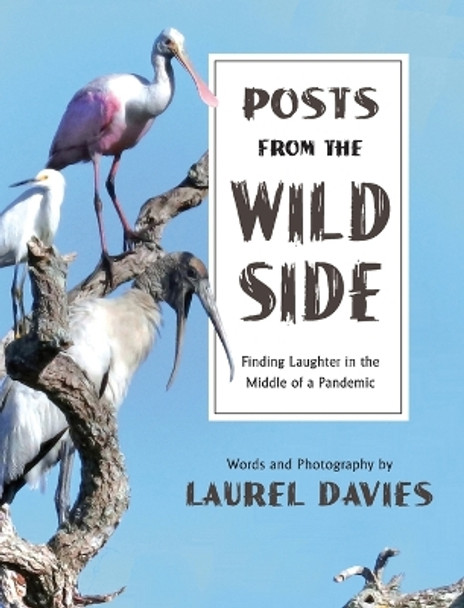 Posts From The Wild Side, Finding Laughter in the Middle of a Pandemic by Laurel Davies 9781614938125