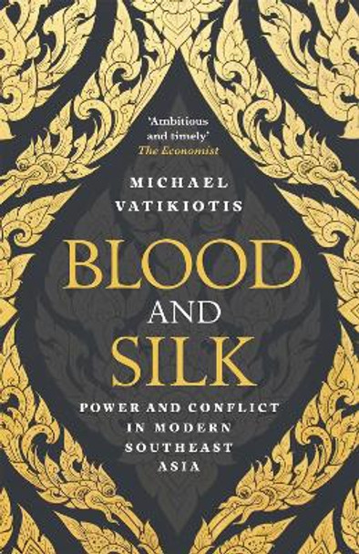 Blood and Silk: Power and Conflict in Modern Southeast Asia by Michael R. J. Vatikiotis