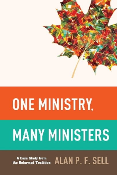 One Ministry, Many Ministers by Alan P F Sell 9781498227636